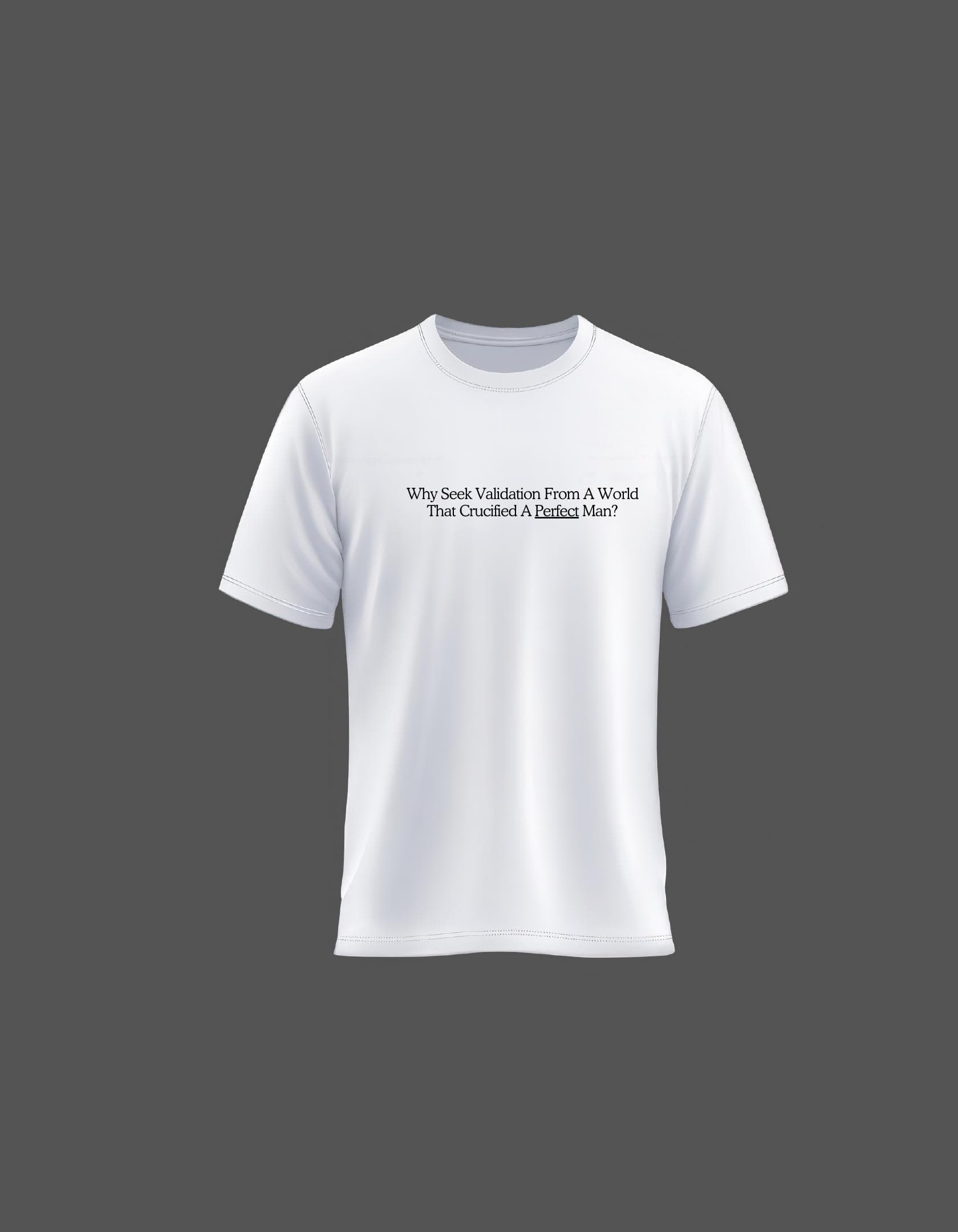 White T-shirt with a question about seeking validation